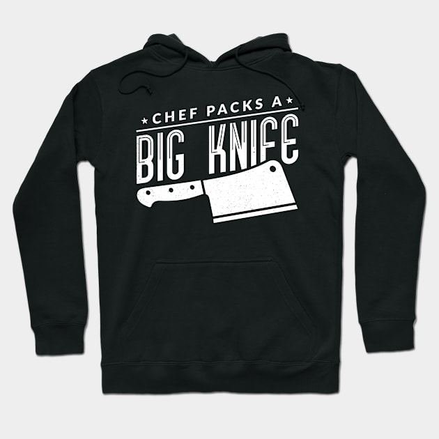 The Chef Packs A Big Knife - Chef Hoodie by fromherotozero